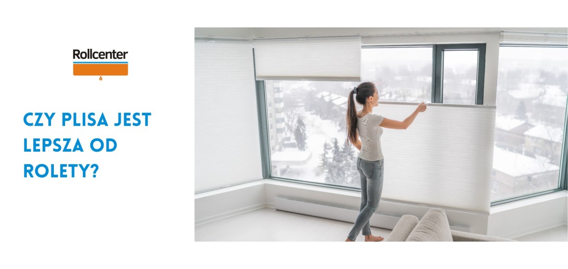 Plisy lepsze od rolet?